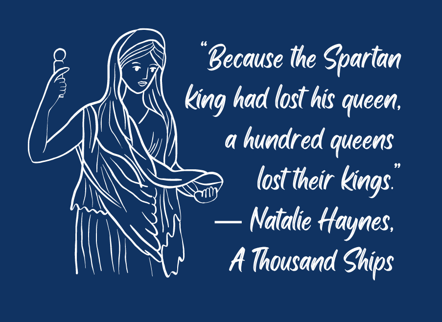 a thousand ships by natalie heynes quote " Because the spartan king had lost his queen, a hundred queens lost their kings" 