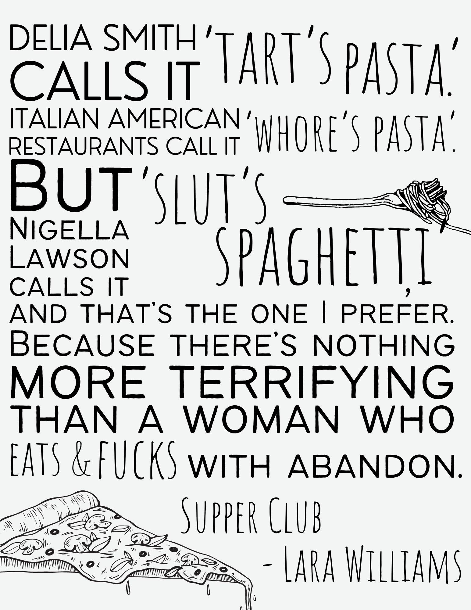 Supper club by laura williamas quote - Delia Smith calls it 'Tart's pasta', Italian American restaurants call it 'whore's pasta' but Nigella Lawson calls it 'slut's spaghetti' and that's the one i prefer most. 